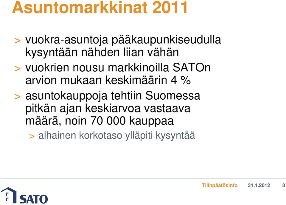 > asuntokauppoja tehtiin Suomessa pitkän ajan keskiarvoa vastaava määrä, noin