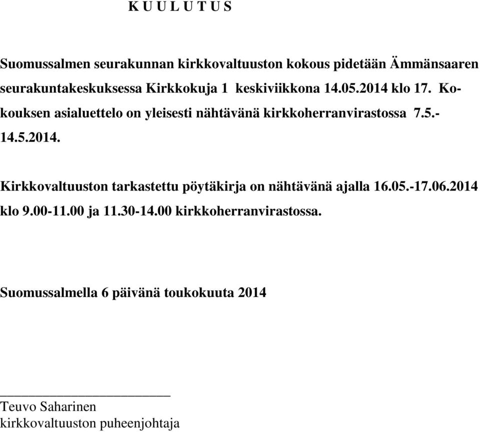 Kokouksen asialuettelo on yleisesti nähtävänä kirkkoherranvirastossa 7.5.- 14.5.2014.