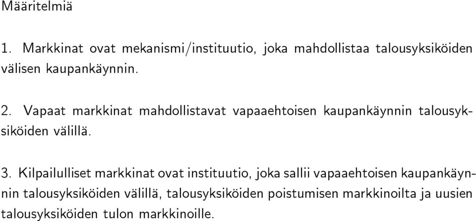 Vapaat markkinat mahdollistavat vapaaehtoisen kaupankäynnin talousyksiköiden välillä. 3.