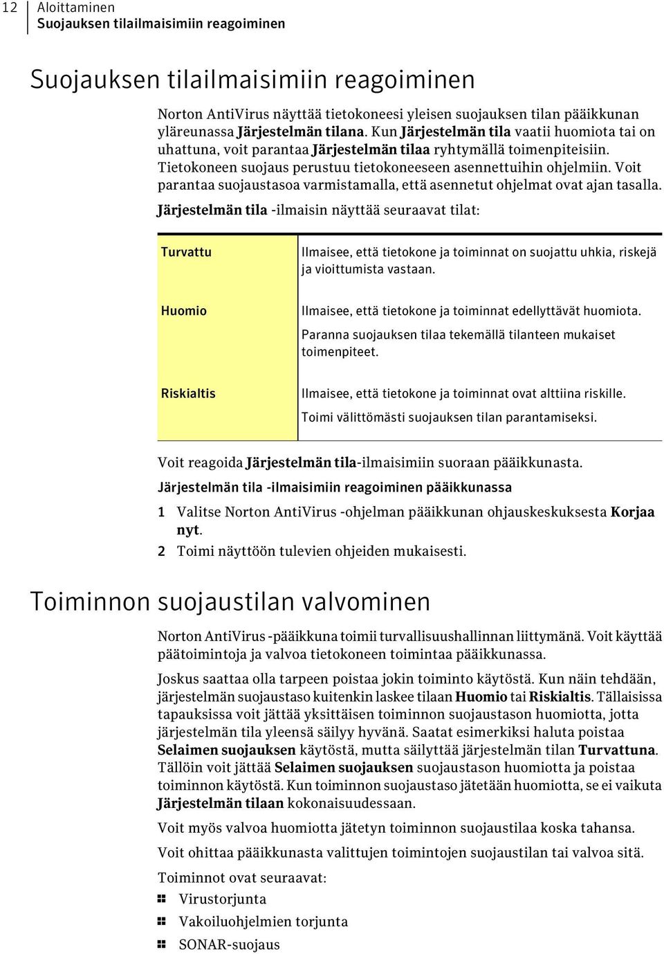 Voit parantaa suojaustasoa varmistamalla, että asennetut ohjelmat ovat ajan tasalla.