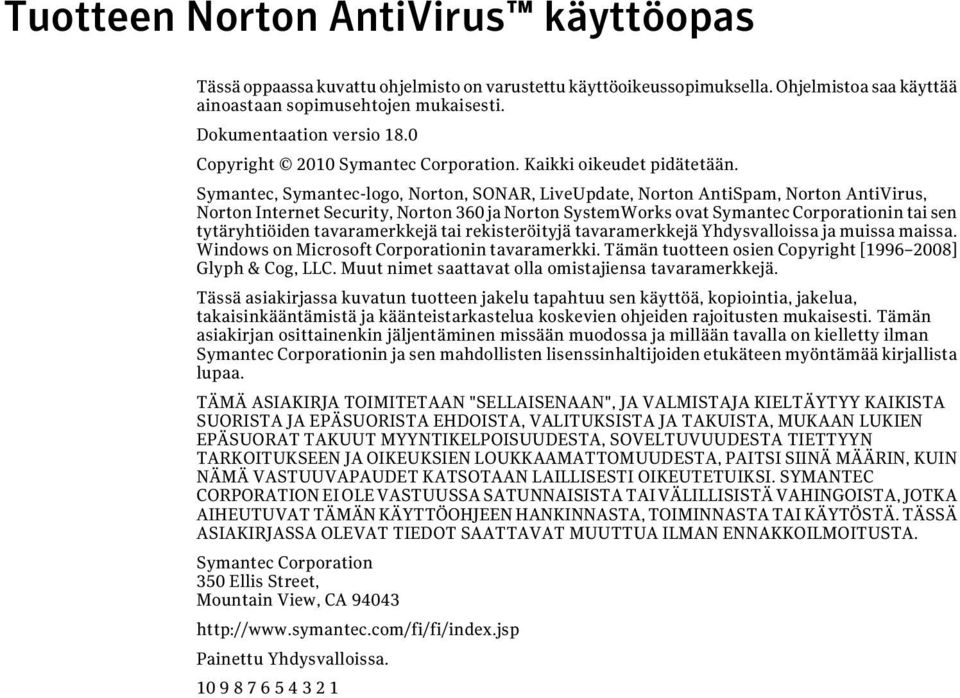 Symantec, Symantec-logo, Norton, SONAR, LiveUpdate, Norton AntiSpam, Norton AntiVirus, Norton Internet Security, Norton 360 ja Norton SystemWorks ovat Symantec Corporationin tai sen tytäryhtiöiden