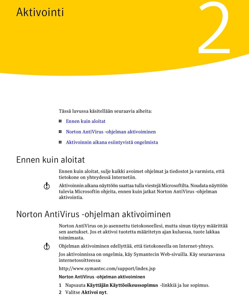 Noudata näyttöön tulevia Microsoftin ohjeita, ennen kuin jatkat Norton AntiVirus -ohjelman aktivointia.