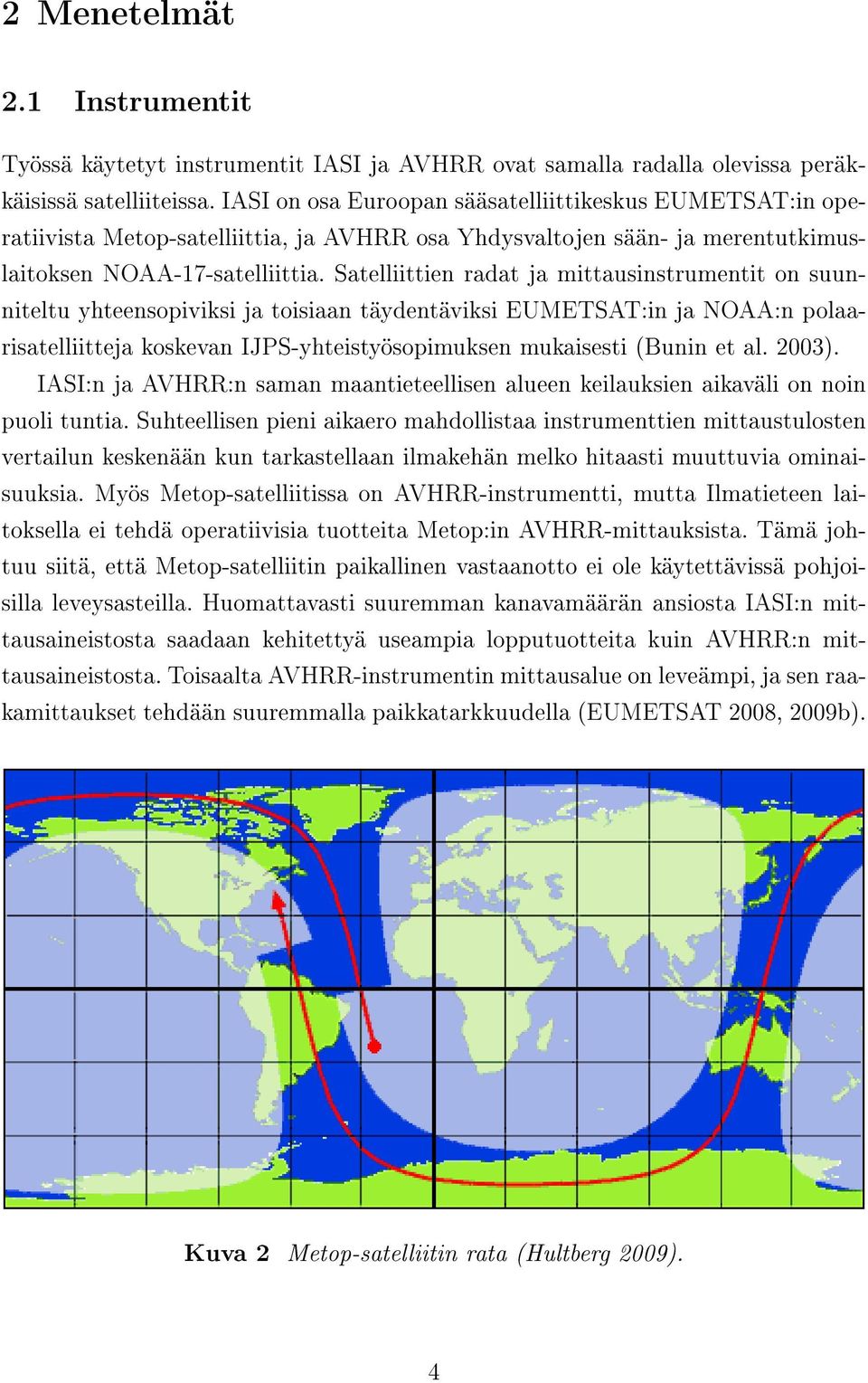 Satelliittien radat ja mittausinstrumentit on suunniteltu yhteensopiviksi ja toisiaan täydentäviksi EUMETSAT:in ja NOAA:n polaarisatelliitteja koskevan IJPS-yhteistyösopimuksen mukaisesti (Bunin et