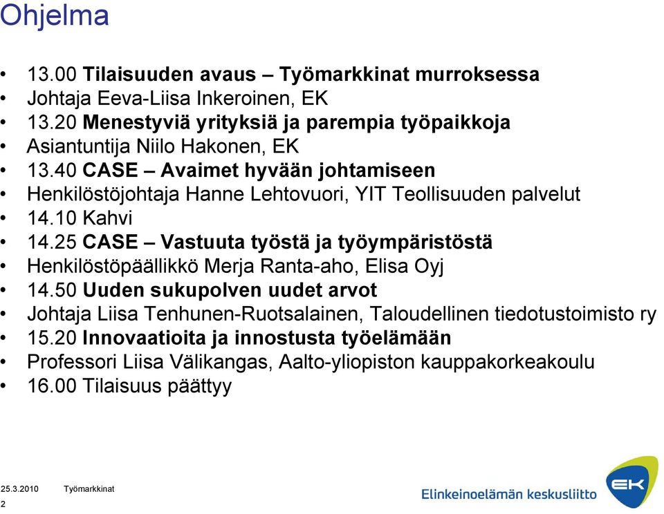 40 CASE Avaimet hyvään johtamiseen Henkilöstöjohtaja Hanne Lehtovuori, YIT Teollisuuden palvelut 14.10 Kahvi 14.