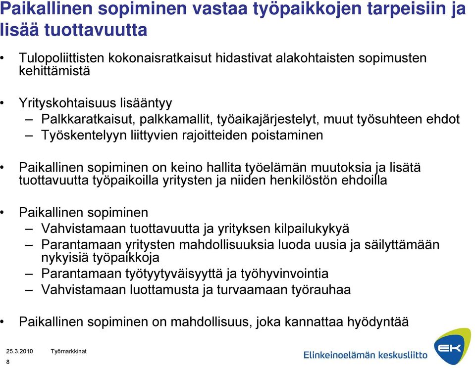 tuottavuutta työpaikoilla yritysten ja niiden henkilöstön ehdoilla Paikallinen sopiminen Vahvistamaan tuottavuutta ja yrityksen kilpailukykyä Parantamaan yritysten mahdollisuuksia luoda uusia