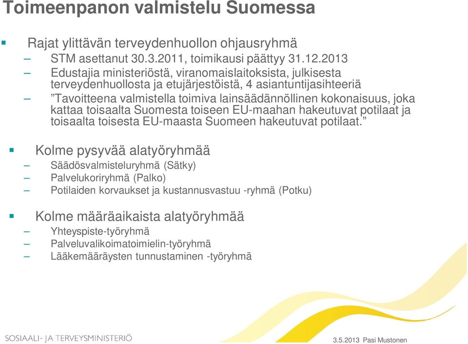 kokonaisuus, joka kattaa toisaalta Suomesta toiseen EU-maahan hakeutuvat potilaat ja toisaalta toisesta EU-maasta Suomeen hakeutuvat potilaat.