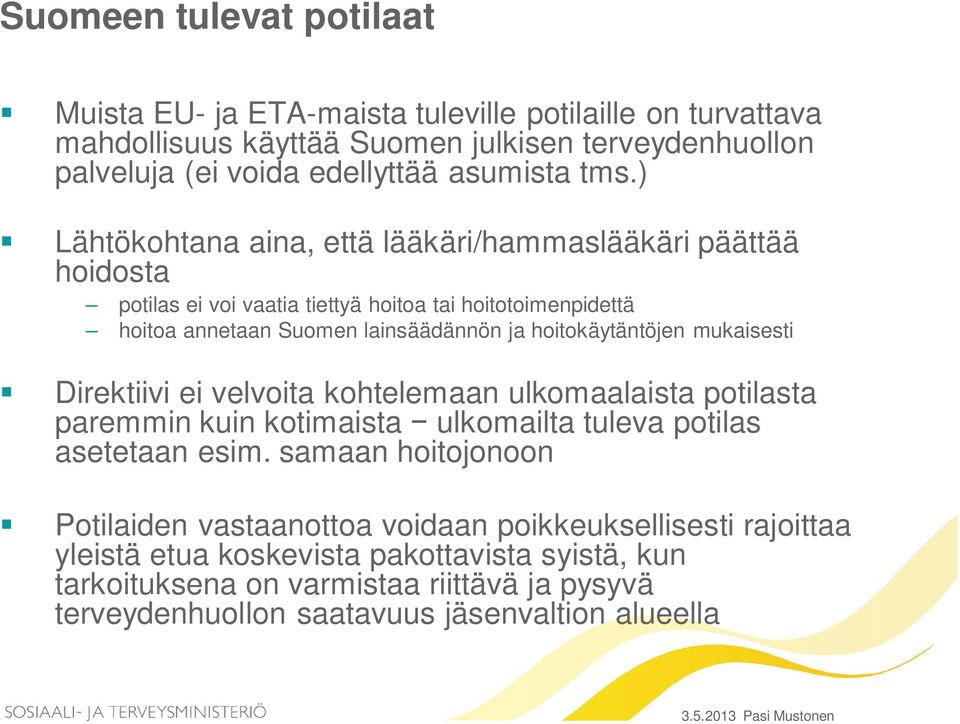 hoitokäytäntöjen mukaisesti Direktiivi ei velvoita kohtelemaan ulkomaalaista potilasta paremmin kuin kotimaista ulkomailta tuleva potilas asetetaan esim.