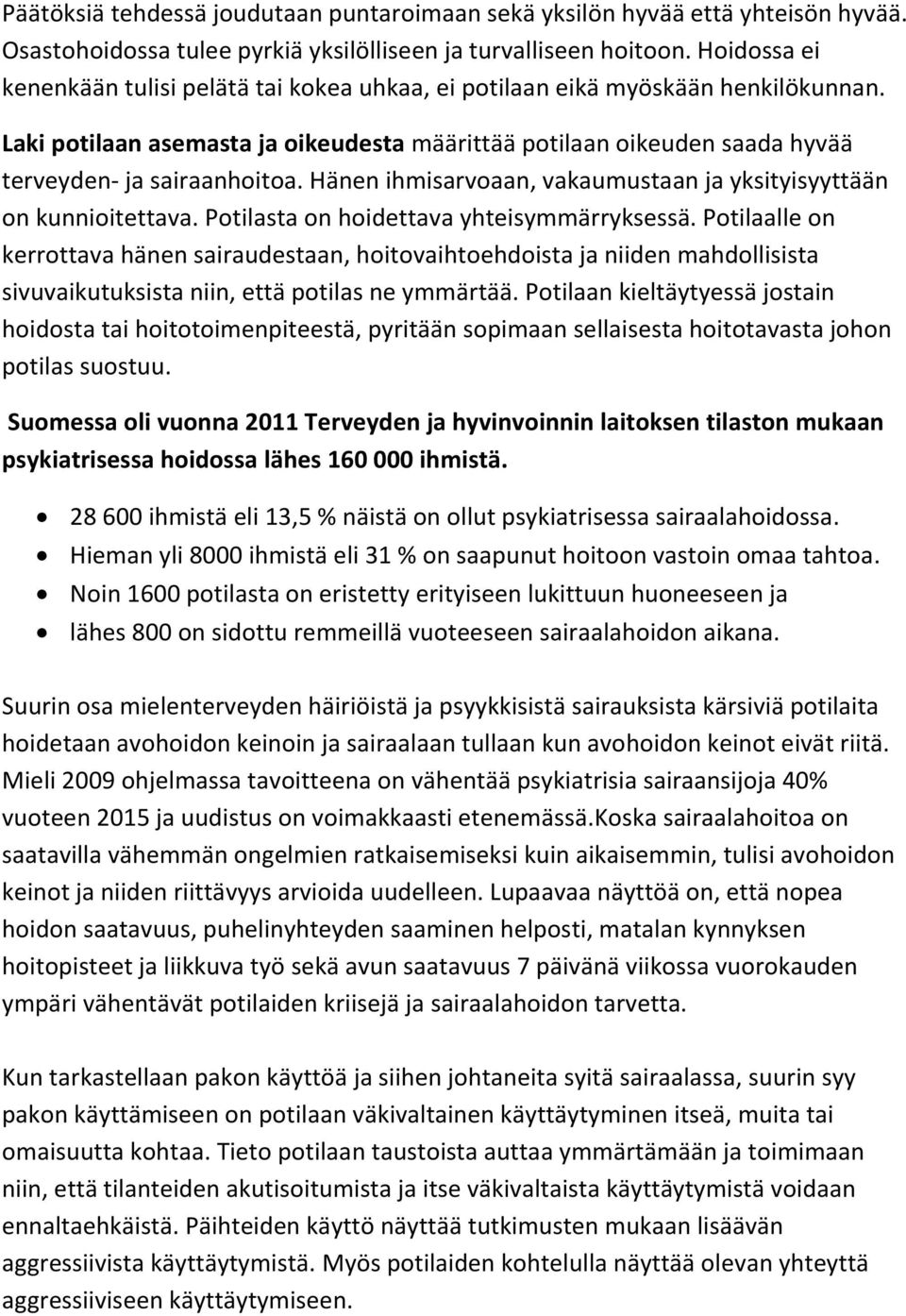 Hänen ihmisarvoaan, vakaumustaan ja yksityisyyttään on kunnioitettava. Potilasta on hoidettava yhteisymmärryksessä.