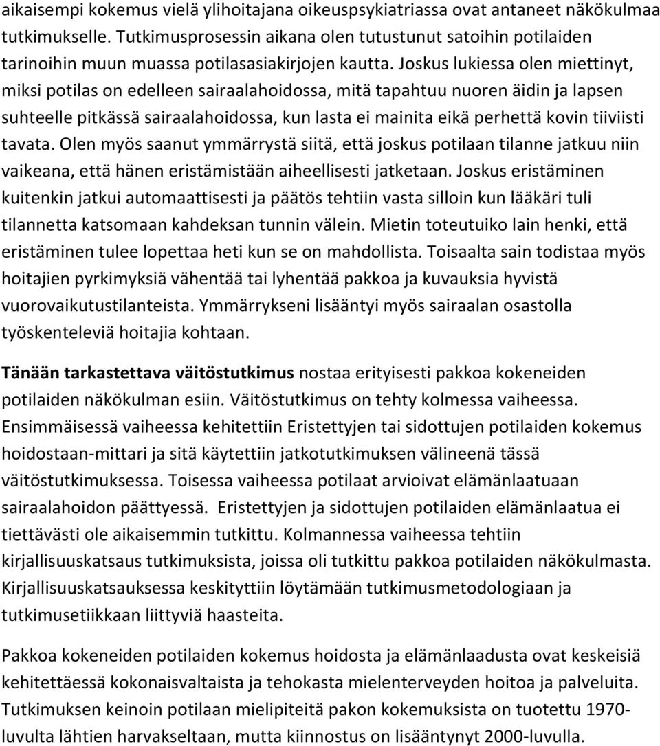 Joskus lukiessa olen miettinyt, miksi potilas on edelleen sairaalahoidossa, mitä tapahtuu nuoren äidin ja lapsen suhteelle pitkässä sairaalahoidossa, kun lasta ei mainita eikä perhettä kovin