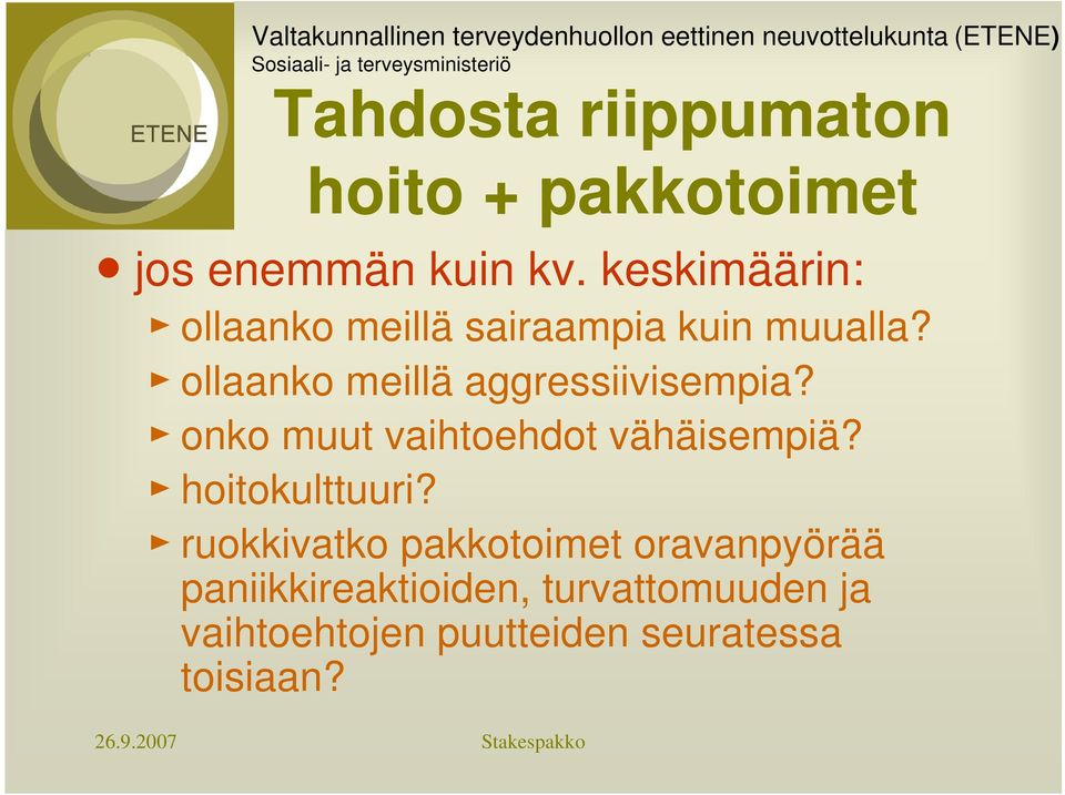 ollaanko meillä aggressiivisempia? onko muut vaihtoehdot vähäisempiä?