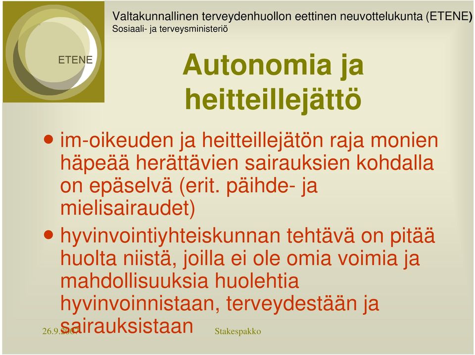 päihde- ja mielisairaudet) hyvinvointiyhteiskunnan tehtävä on pitää huolta niistä,