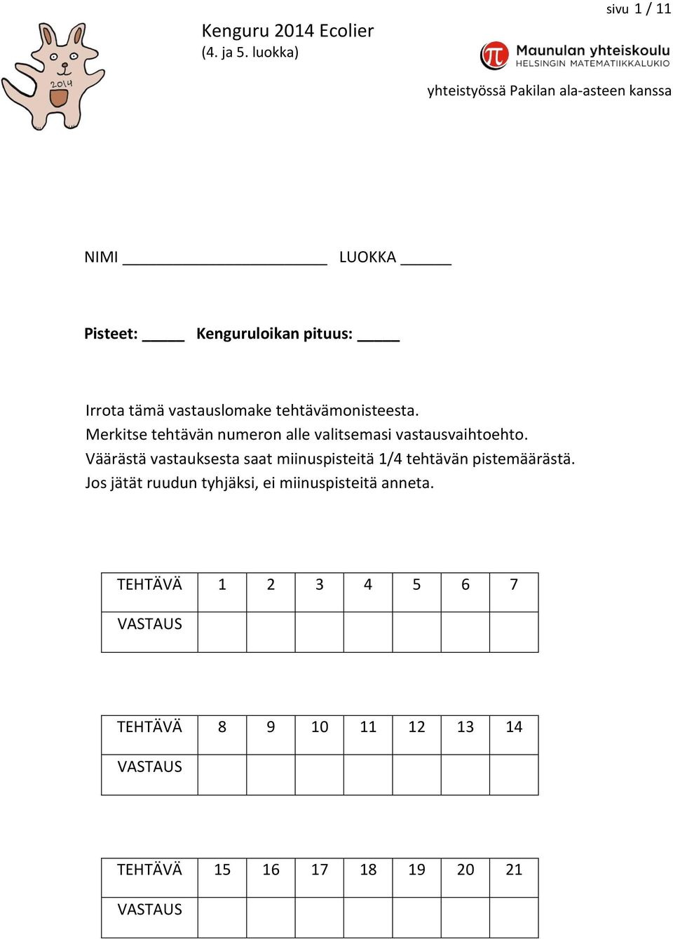 Väärästä vastauksesta saat miinuspisteitä 1/4 tehtävän pistemäärästä.