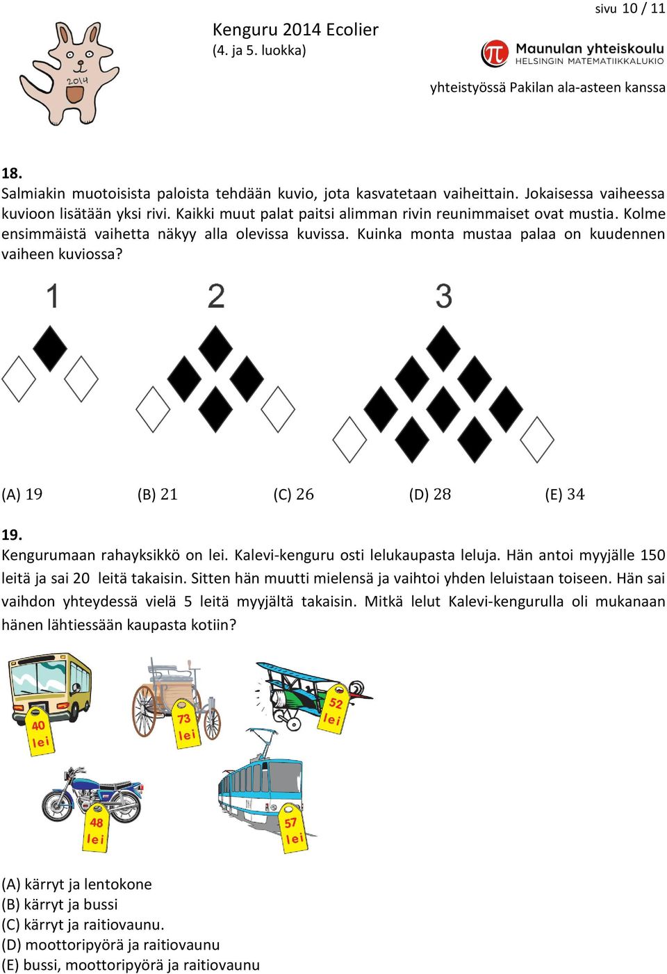 Kengurumaan rahayksikkö on lei. Kalevi-kenguru osti lelukaupasta leluja. Hän antoi myyjälle 150 leitä ja sai 20 leitä takaisin. Sitten hän muutti mielensä ja vaihtoi yhden leluistaan toiseen.