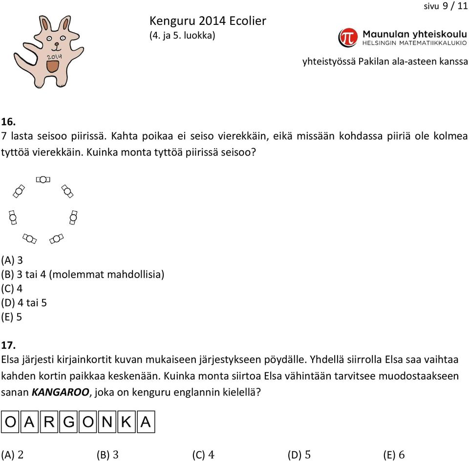 Kuinka monta tyttöä piirissä seisoo? (A) 3 (B) 3 tai 4 (molemmat mahdollisia) (C) 4 (D) 4 tai 5 (E) 5 17.