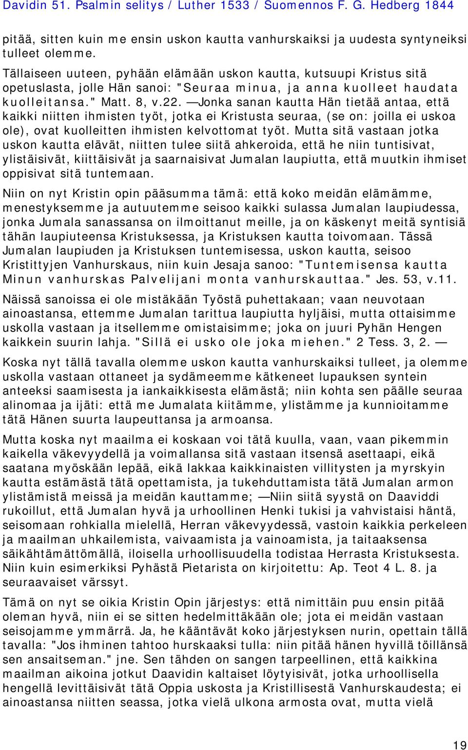 Jonka sanan kautta Hän tietää antaa, että kaikki niitten ihmisten työt, jotka ei Kristusta seuraa, (se on: joilla ei uskoa ole), ovat kuolleitten ihmisten kelvottomat työt.