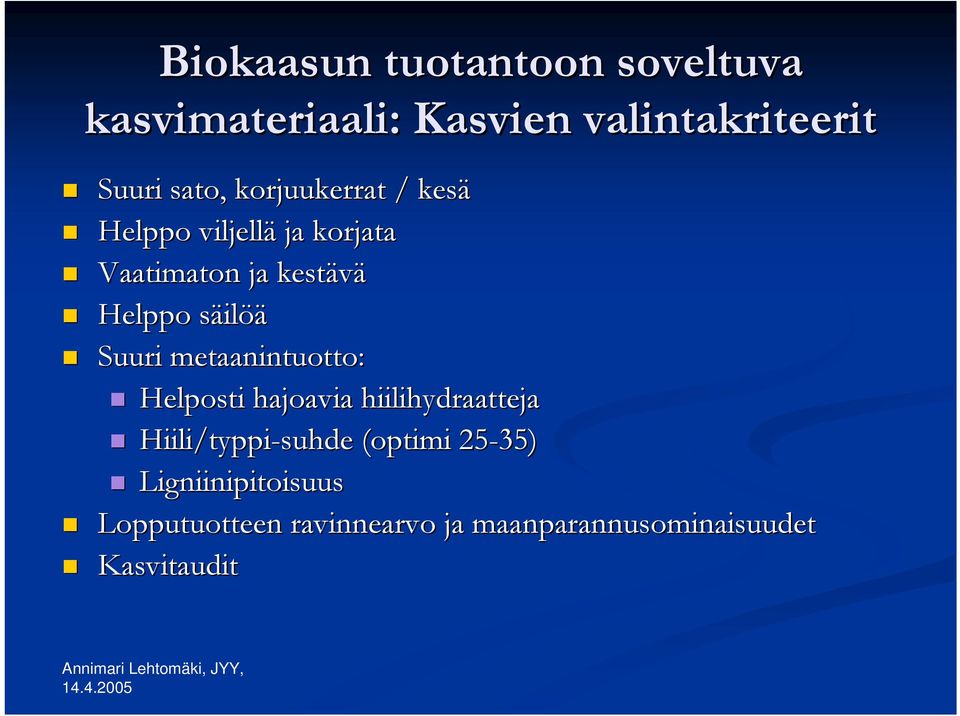 Suuri metaanintuotto: Helposti hajoavia hiilihydraatteja Hiili/typpi-suhde (optimi