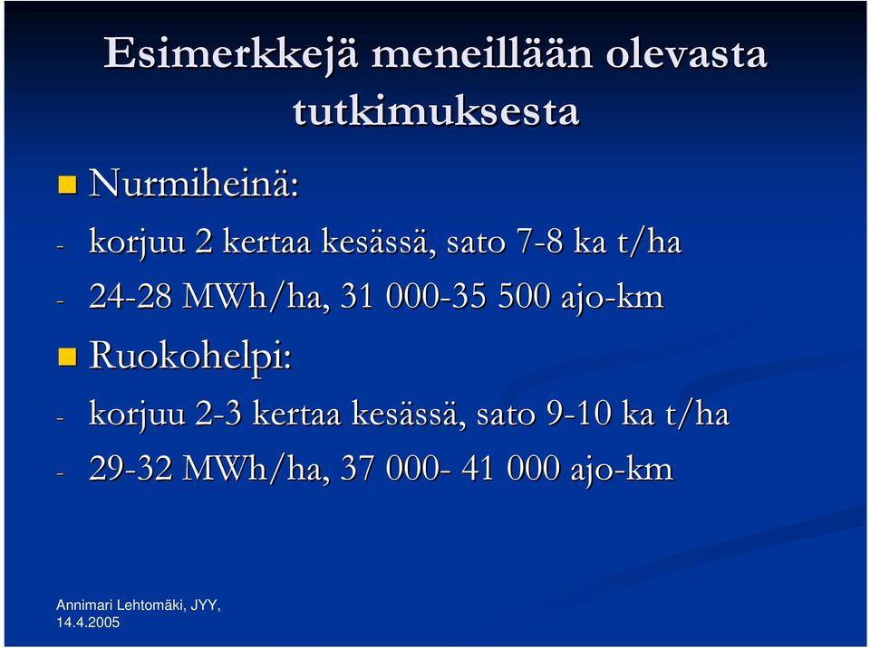 MWh/ha, 31 000-35 500 ajo-km Ruokohelpi: - korjuu 2-32 3