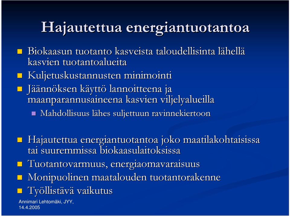 Mahdollisuus lähes suljettuun ravinnekiertoon Hajautettua energiantuotantoa joko maatilakohtaisissa tai