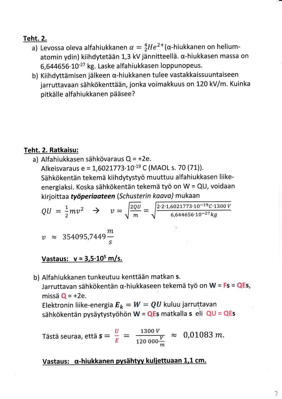 Akesvaraus e = L,602L773'10-1e C (MAOL s. 70 (71)). Sähkökenän ekemä khdyysyö muuuu afahukkasen keenergaks.