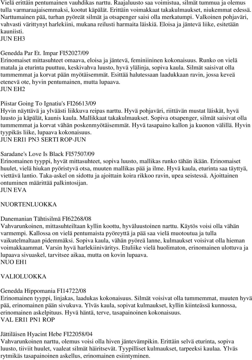 Eloisa ja jäntevä liike, esitetään kauniisti. JUN EH3 Genedda Par Et. Impar FI52027/09 Erinomaiset mittasuhteet omaava, eloisa ja jäntevä, feminiininen kokonaisuus.