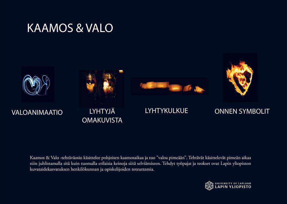 Tehtävät käsittelevät pimeän aikaa niin juhlistamalla sitä kuin tuomalla erilaisia keinoja