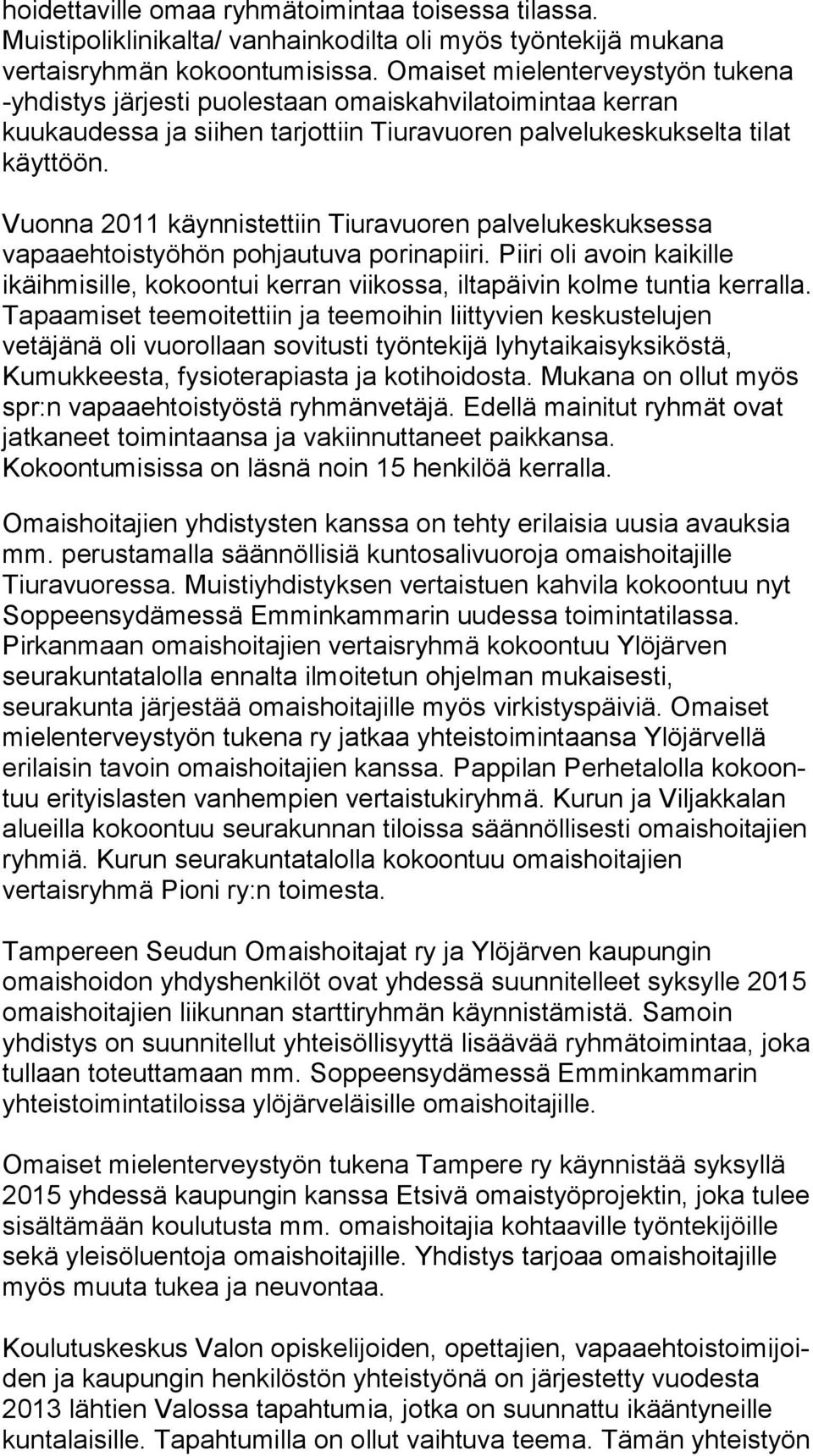 Vuonna 2011 käynnistettiin Tiuravuoren pal ve lu kes kuk ses sa vapaaehtoistyöhön pohjautuva porinapiiri.