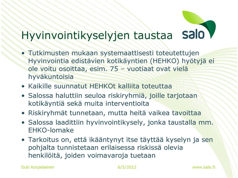 75 vuotiaat ovat vielä hyväkuntoisia Kaikille suunnatut HEHKOt kalliita toteuttaa Salossa haluttiin seuloa riskiryhmiä, joille tarjotaan kotikäyntiä sekä