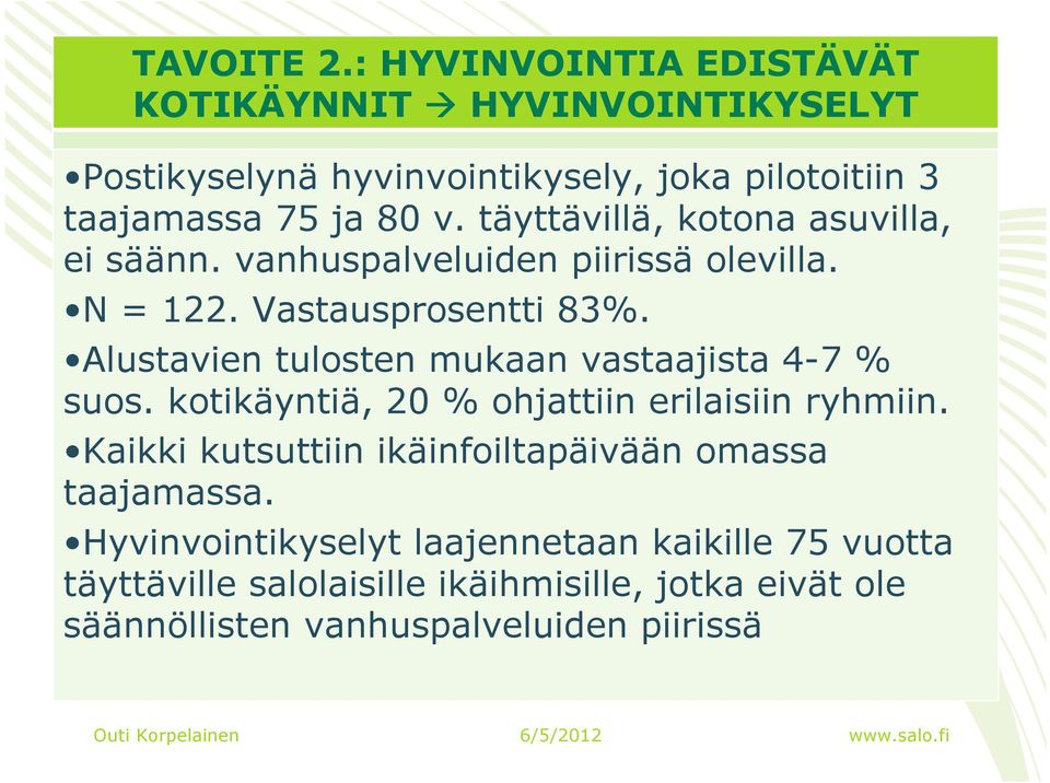 Alustavien tulosten mukaan vastaajista 4-7 % suos. kotikäyntiä, 20 % ohjattiin erilaisiin ryhmiin.