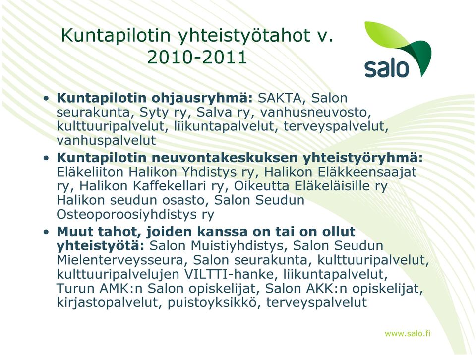 neuvontakeskuksen yhteistyöryhmä: Eläkeliiton Halikon Yhdistys ry, Halikon Eläkkeensaajat ry, Halikon Kaffekellari ry, Oikeutta Eläkeläisille ry Halikon seudun osasto, Salon