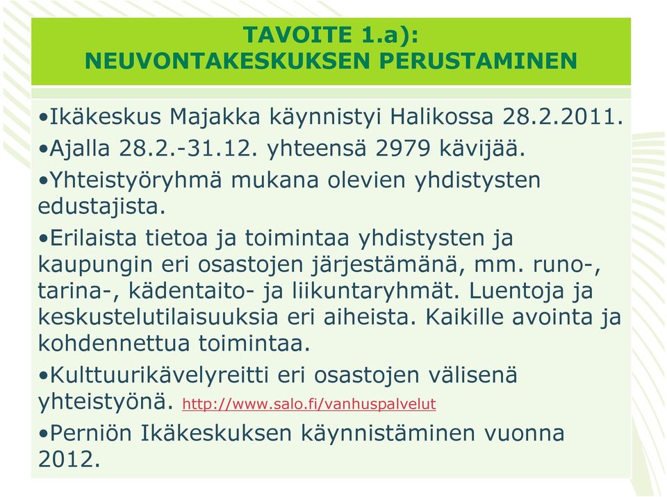 Erilaista tietoa ja toimintaa yhdistysten ja kaupungin eri osastojen järjestämänä, mm. runo-, tarina-, kädentaito- ja liikuntaryhmät.