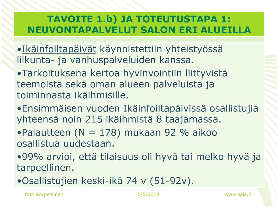 kanssa. Tarkoituksena kertoa hyvinvointiin liittyvistä teemoista sekä oman alueen palveluista ja toiminnasta ikäihmisille.