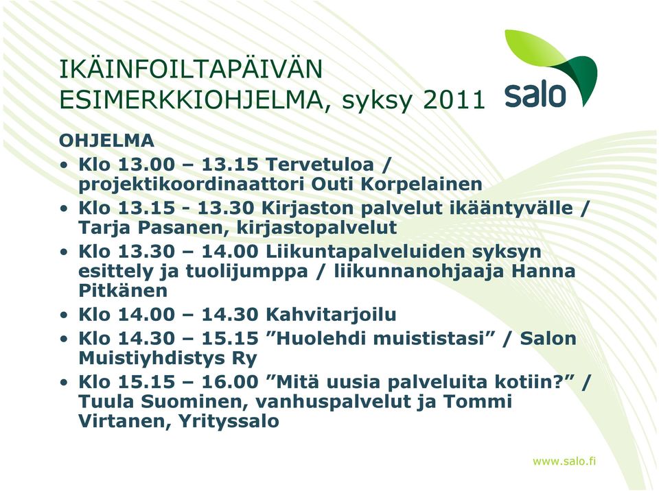 00 Liikuntapalveluiden syksyn esittely ja tuolijumppa / liikunnanohjaaja Hanna Pitkänen Klo 14.00 14.