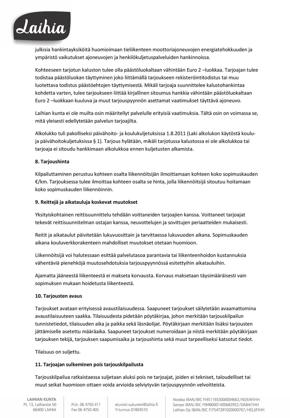 Tarjoajan tulee todistaa päästöluokan täyttyminen joko liittämällä tarjoukseen rekisteröintitodistus tai muu luotettava todistus päästöehtojen täyttymisestä.