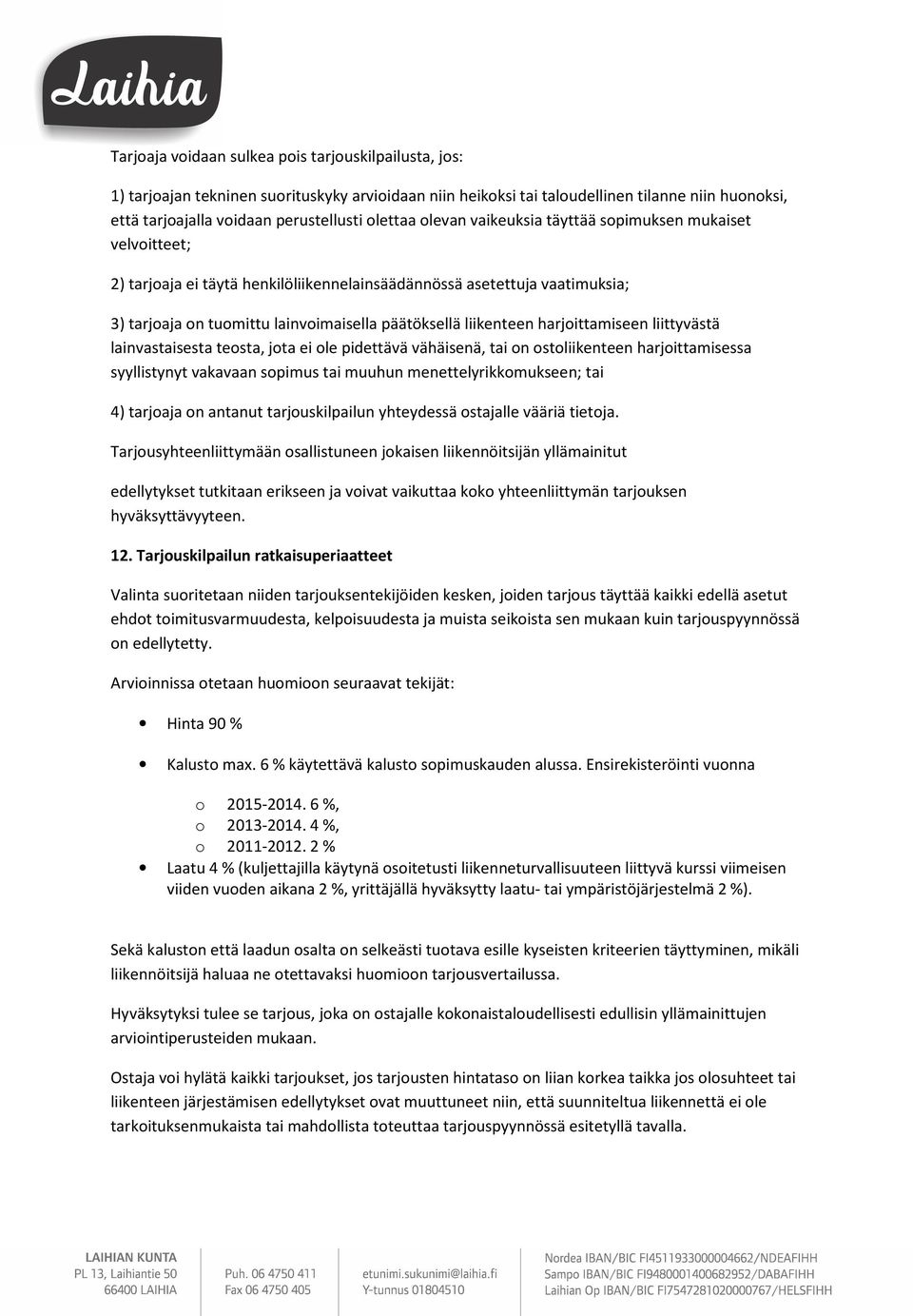 liikenteen harjoittamiseen liittyvästä lainvastaisesta teosta, jota ei ole pidettävä vähäisenä, tai on ostoliikenteen harjoittamisessa syyllistynyt vakavaan sopimus tai muuhun menettelyrikkomukseen;