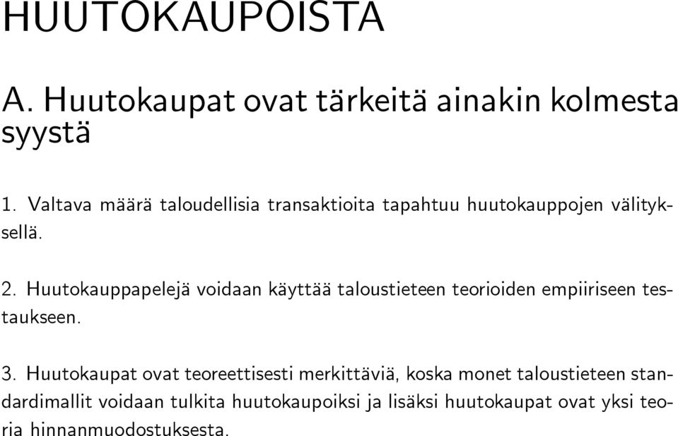 Huutokauppapelejä voidaan käyttää taloustieteen teorioiden empiiriseen testaukseen. 3.