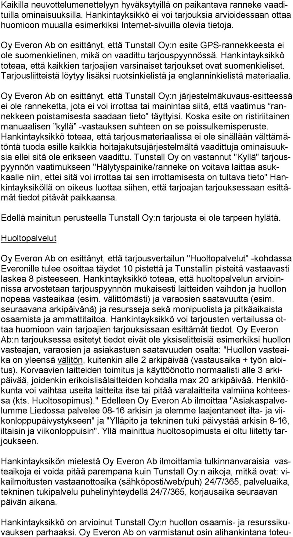 Oy Everon Ab on esittänyt, että Tunstall Oy:n esite GPS-rannekkeesta ei ole suomenkielinen, mikä on vaadittu tarjouspyynnössä.