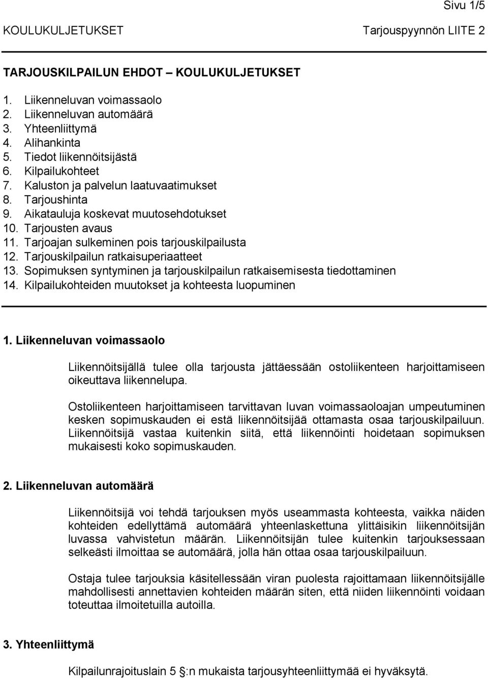 Tarjoajan sulkeminen pois tarjouskilpailusta 12. Tarjouskilpailun ratkaisuperiaatteet 13. Sopimuksen syntyminen ja tarjouskilpailun ratkaisemisesta tiedottaminen 14.