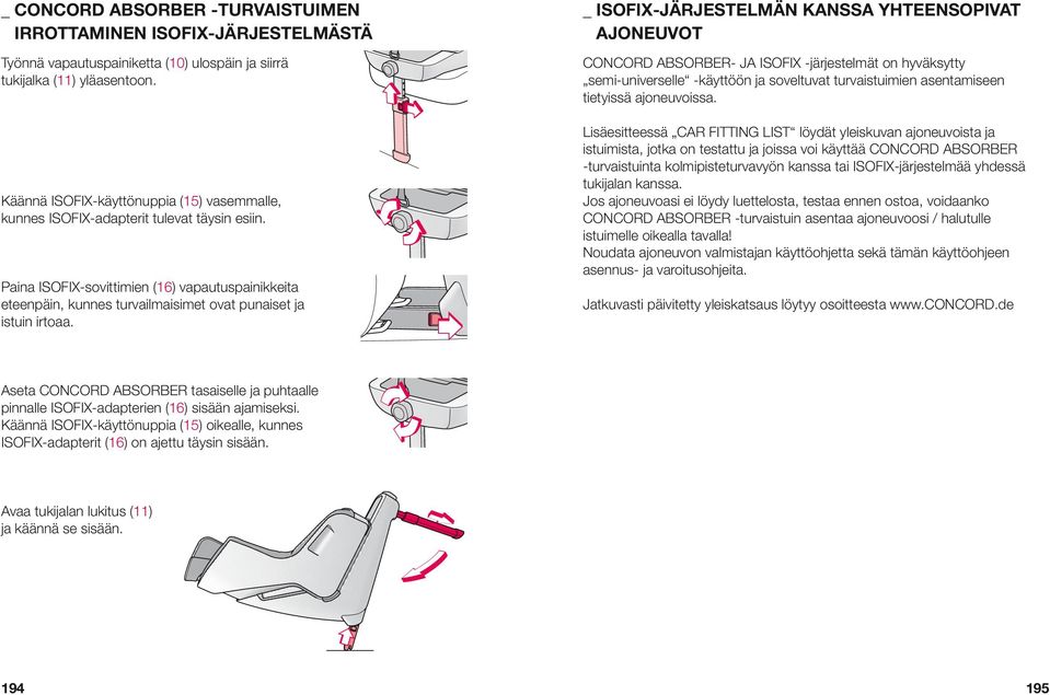 Käännä ISOFIX-käyttönuppia (15) vasemmalle, kunnes ISOFIX-adapterit tulevat täysin esiin.