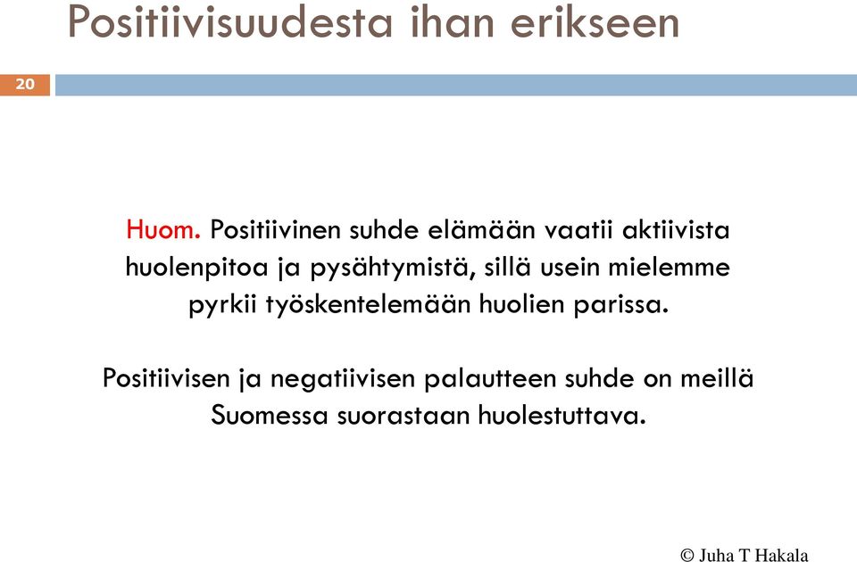 pysähtymistä, sillä usein mielemme pyrkii työskentelemään huolien