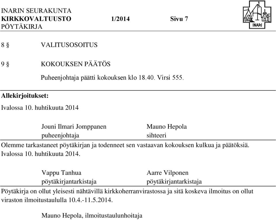 Jouni Ilmari Jomppanen puheenjohtaja Mauno Hepola sihteeri Olemme tarkastaneet pöytäkirjan ja todenneet sen vastaavan kokouksen kulkua ja päätöksiä.