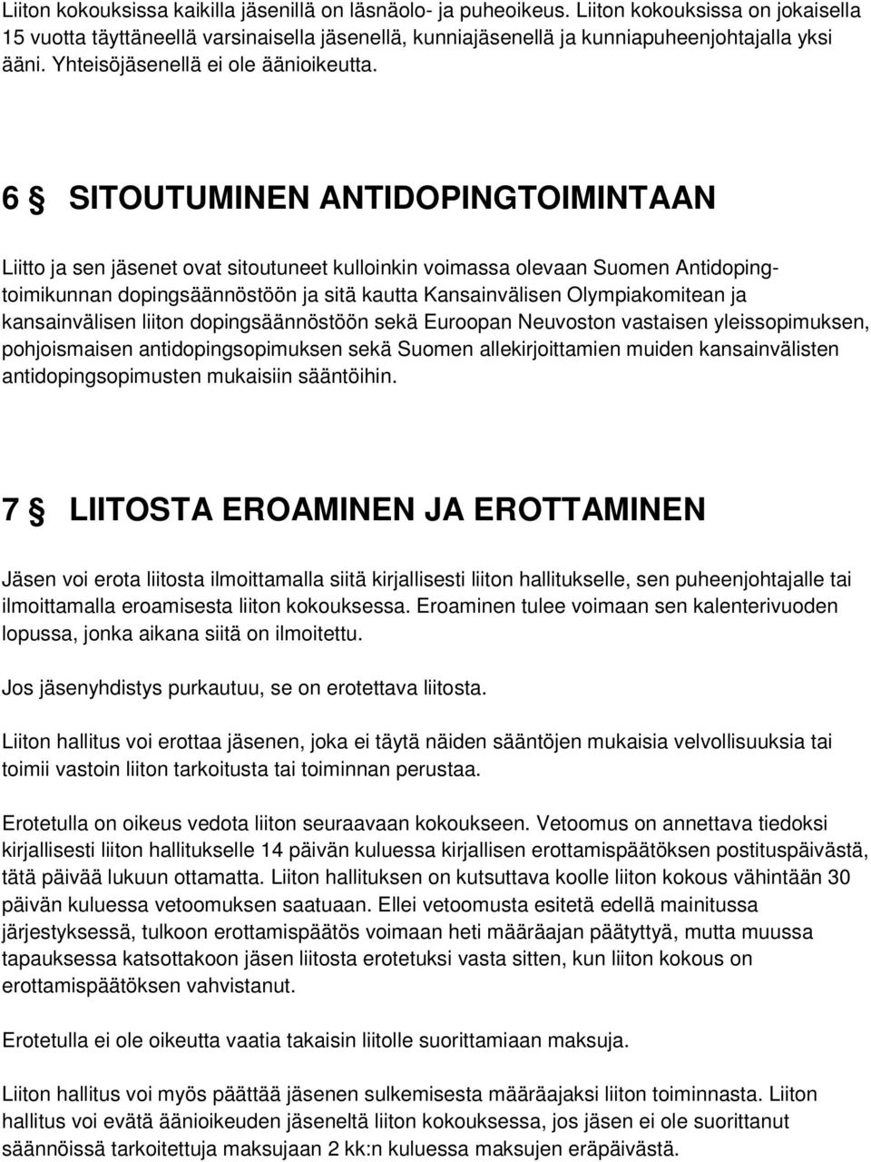 6 SITOUTUMINEN ANTIDOPINGTOIMINTAAN Liitto ja sen jäsenet ovat sitoutuneet kulloinkin voimassa olevaan Suomen Antidopingtoimikunnan dopingsäännöstöön ja sitä kautta Kansainvälisen Olympiakomitean ja