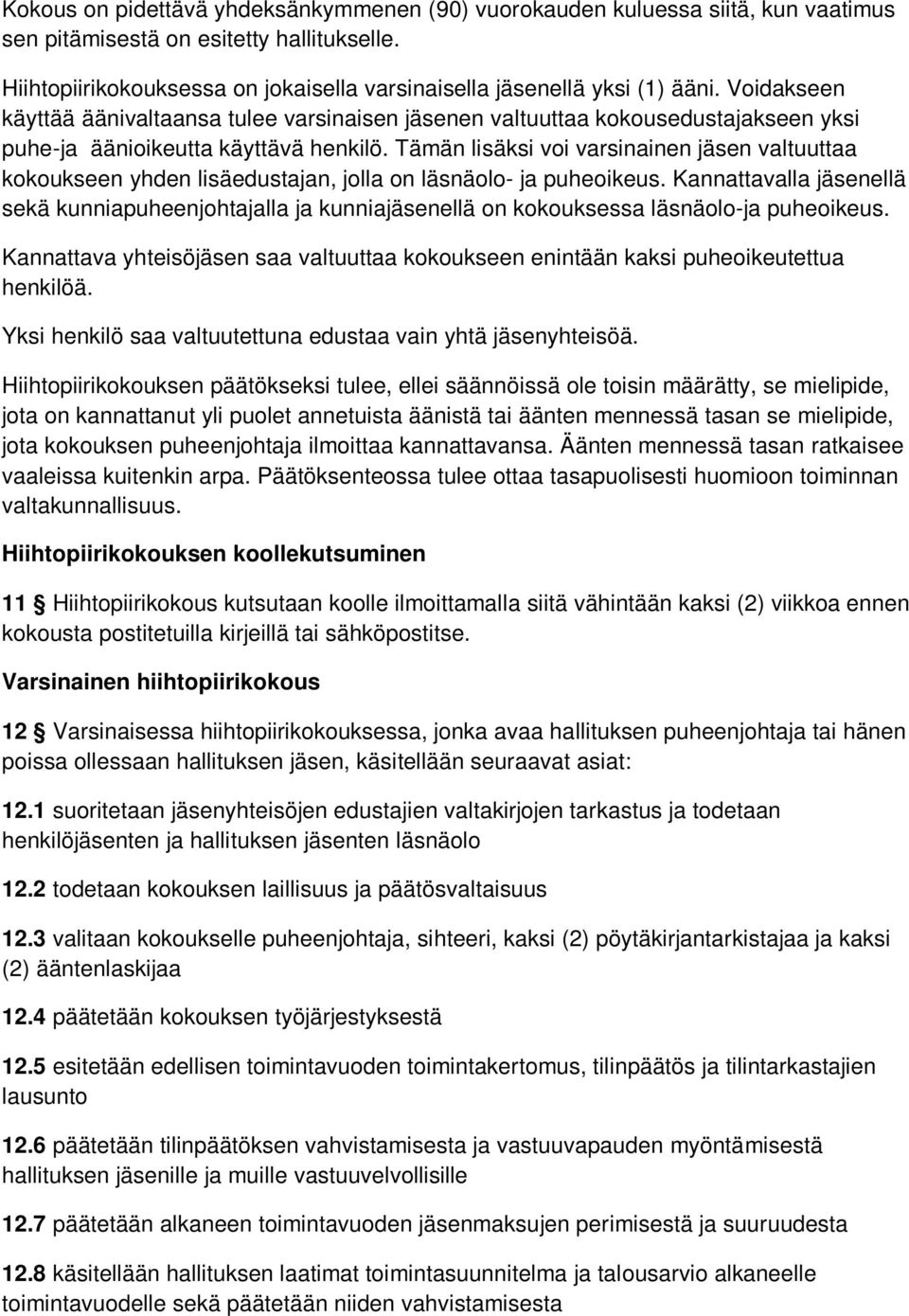 Voidakseen käyttää äänivaltaansa tulee varsinaisen jäsenen valtuuttaa kokousedustajakseen yksi puhe-ja äänioikeutta käyttävä henkilö.