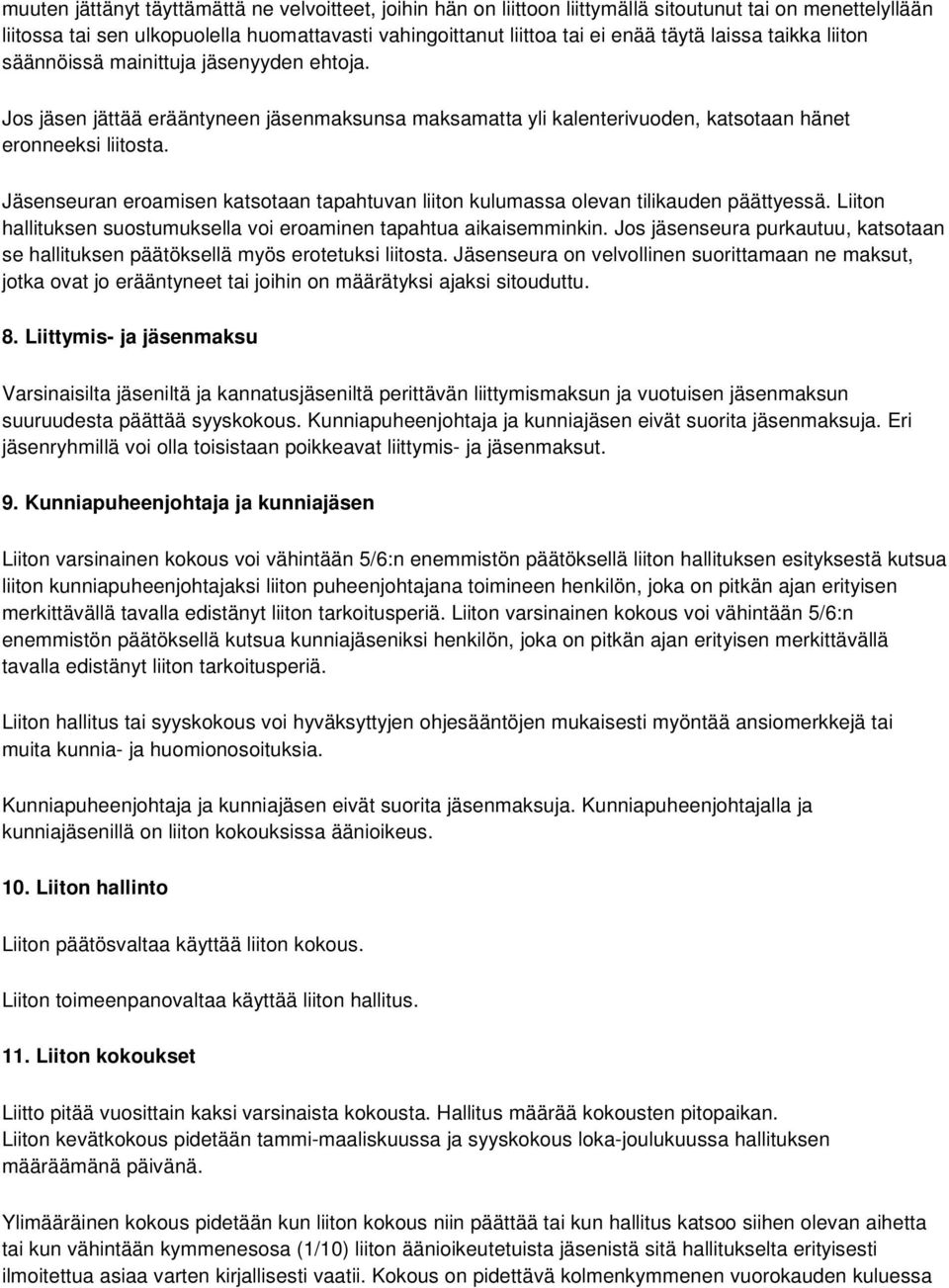 Jäsenseuran eroamisen katsotaan tapahtuvan liiton kulumassa olevan tilikauden päättyessä. Liiton hallituksen suostumuksella voi eroaminen tapahtua aikaisemminkin.