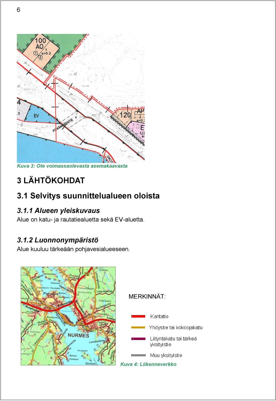 on katu- ja rautatiealuetta sekä EV-aluetta. 3.1.