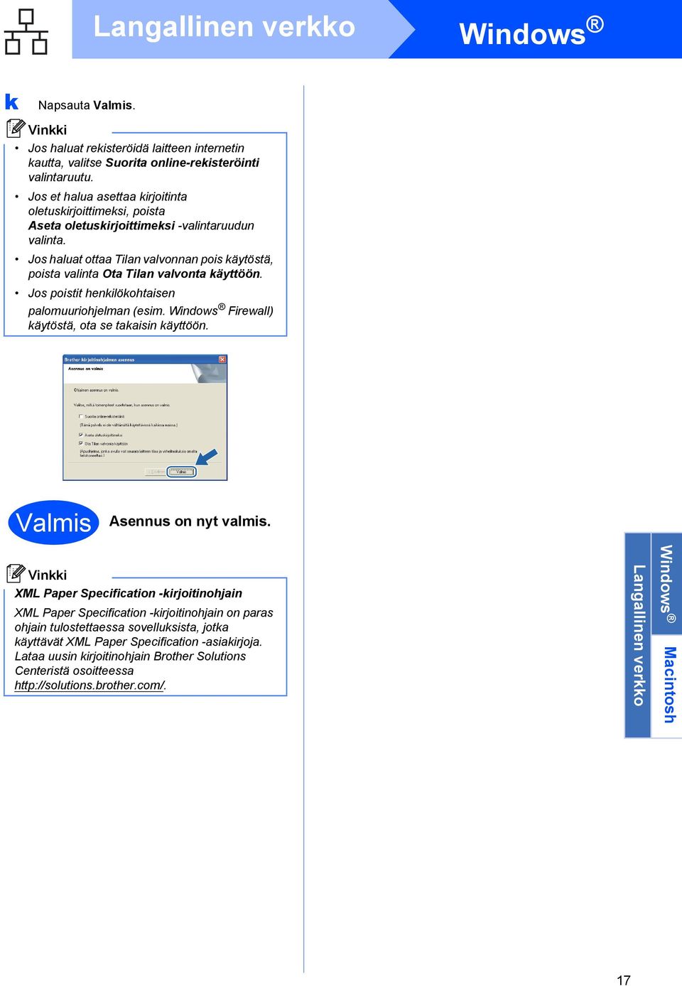 Jos haluat ottaa Tilan valvonnan pois käytöstä, poista valinta Ota Tilan valvonta käyttöön. Jos poistit henkilökohtaisen palomuuriohjelman (esim. Windows Firewall) käytöstä, ota se takaisin käyttöön.