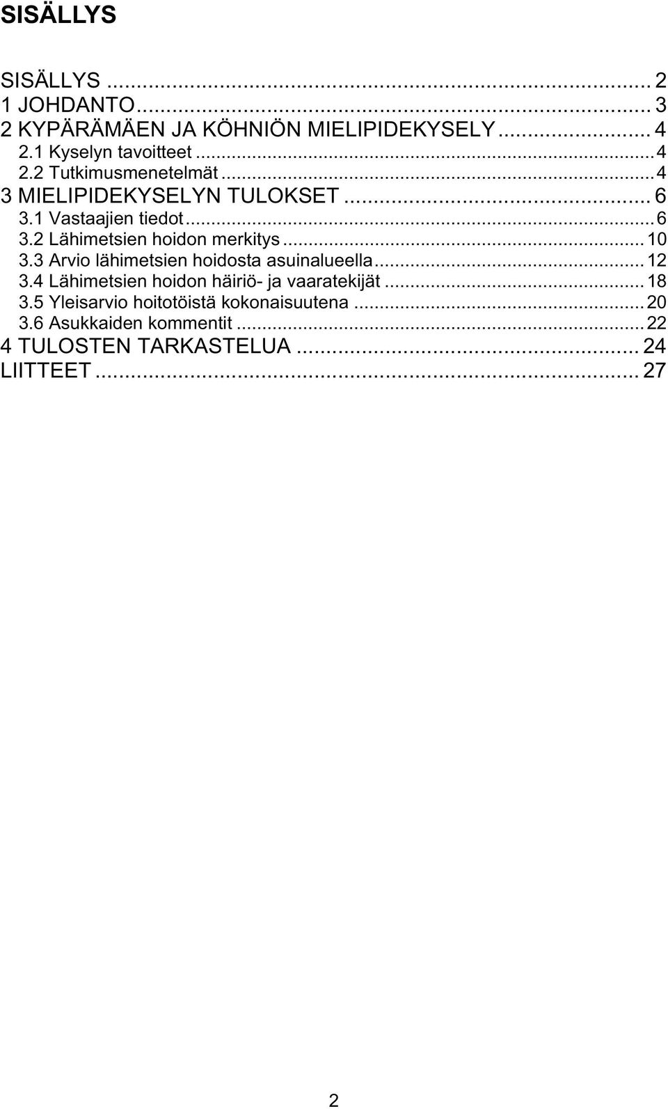 3 Arvio lähimetsien hoidosta asuinalueella...12 3.4 Lähimetsien hoidon häiriö- ja vaaratekijät...18 3.