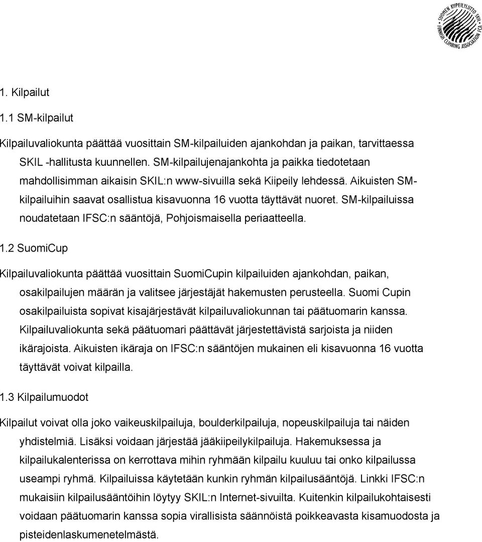SM-kilpailuissa noudatetaan IFSC:n sääntöjä, Pohjoismaisella periaatteella. 1.