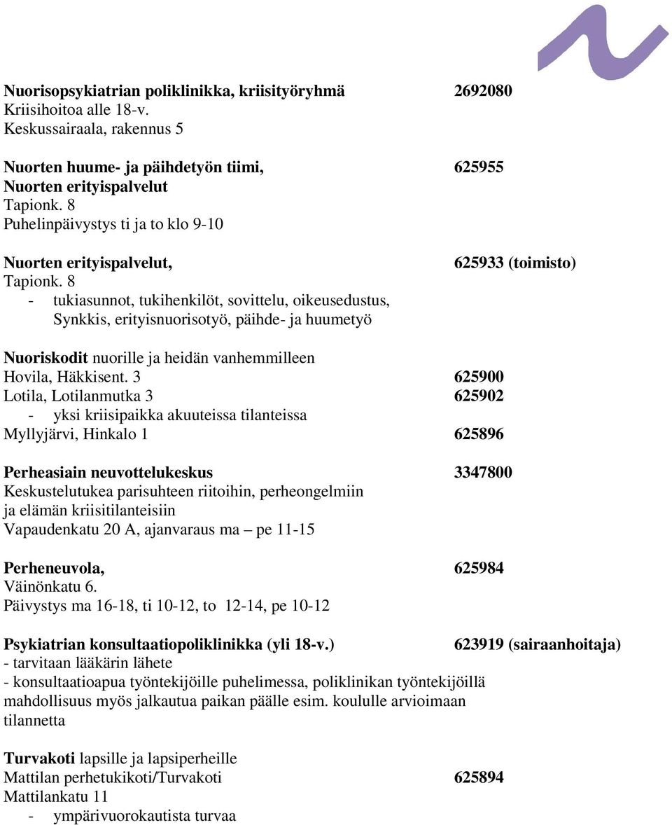8 - tukiasunnot, tukihenkilöt, sovittelu, oikeusedustus, Synkkis, erityisnuorisotyö, päihde- ja huumetyö 625933 (toimisto) Nuoriskodit nuorille ja heidän vanhemmilleen Hovila, Häkkisent.
