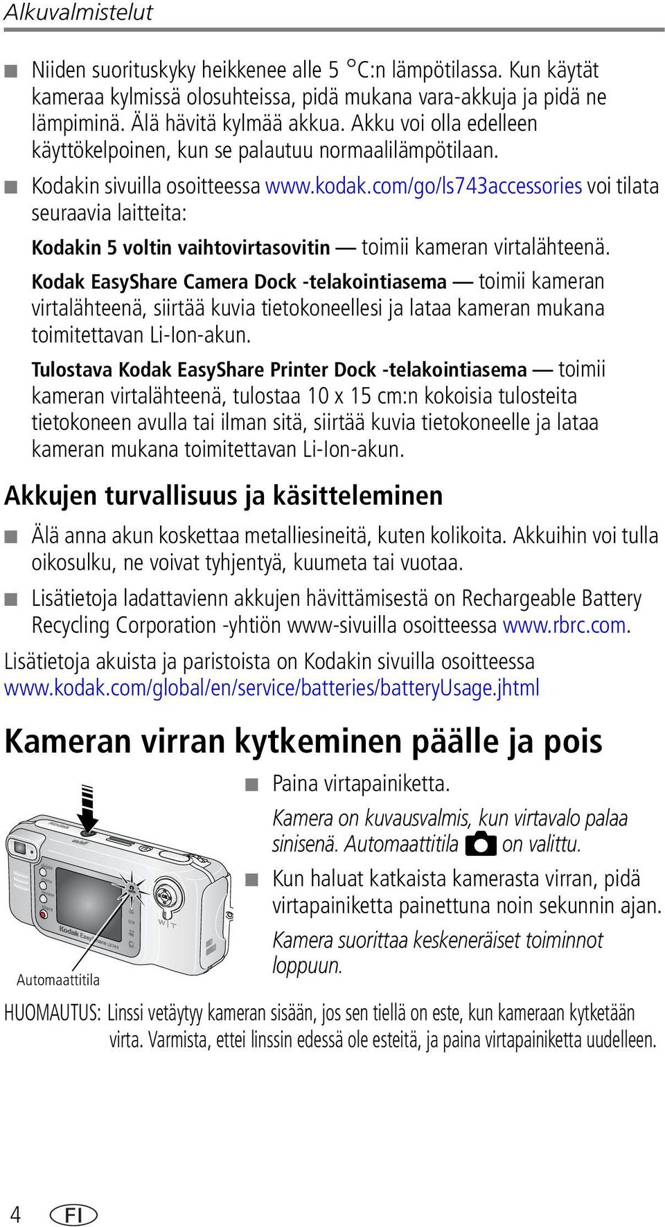 com/go/ls743accessories voi tilata seuraavia laitteita: Kodakin 5 voltin vaihtovirtasovitin toimii kameran virtalähteenä.