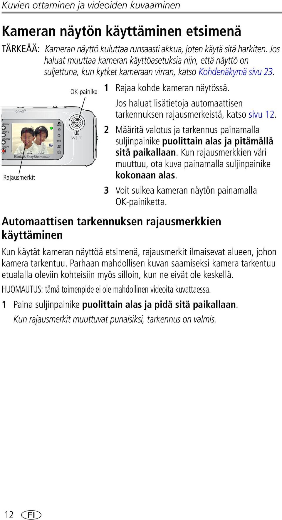 Jos haluat lisätietoja automaattisen tarkennuksen rajausmerkeistä, katso sivu 12. 2 Määritä valotus ja tarkennus painamalla suljinpainike puolittain alas ja pitämällä sitä paikallaan.